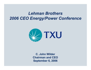 Lehman Brothers
2006 CEO Energy/Power Conference




            C. John Wilder
          Chairman and CEO
          September 6, 2006
 