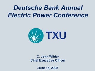 Deutsche Bank Annual
Electric Power Conference




           C. John Wilder
       Chief Executive Officer

           June 15, 2005
 