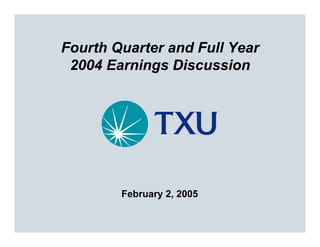 Fourth Quarter and Full Year
 2004 Earnings Discussion




        February 2, 2005
 