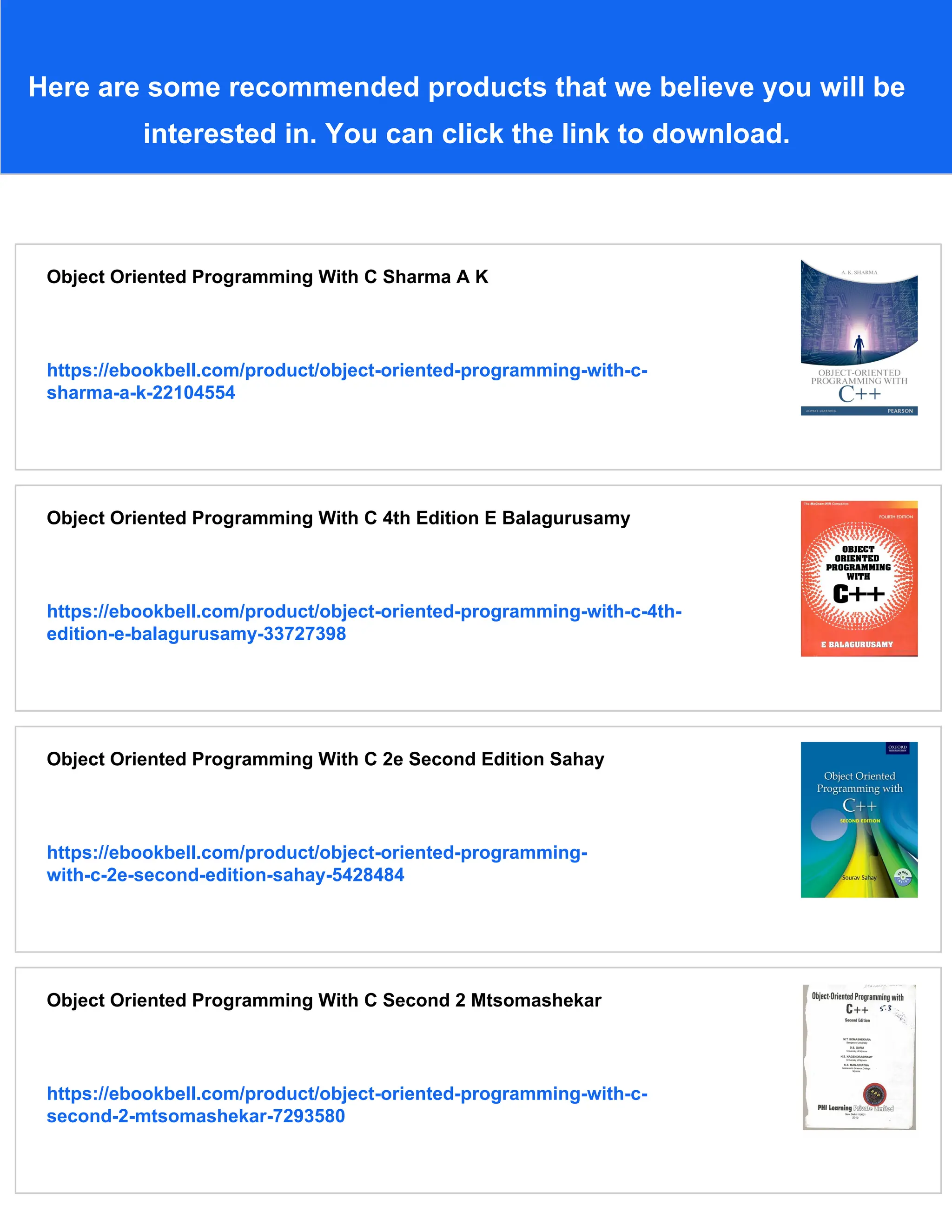Here are some recommended products that we believe you will be interested in. You can click the link to download. Object Oriented Programming With C Sharma A K https://ebookbell.com/product/object-oriented-programming-with-c- sharma-a-k-22104554 Object Oriented Programming With C 4th Edition E Balagurusamy https://ebookbell.com/product/object-oriented-programming-with-c-4th- edition-e-balagurusamy-33727398 Object Oriented Programming With C 2e Second Edition Sahay https://ebookbell.com/product/object-oriented-programming- with-c-2e-second-edition-sahay-5428484 Object Oriented Programming With C Second 2 Mtsomashekar https://ebookbell.com/product/object-oriented-programming-with-c- second-2-mtsomashekar-7293580 