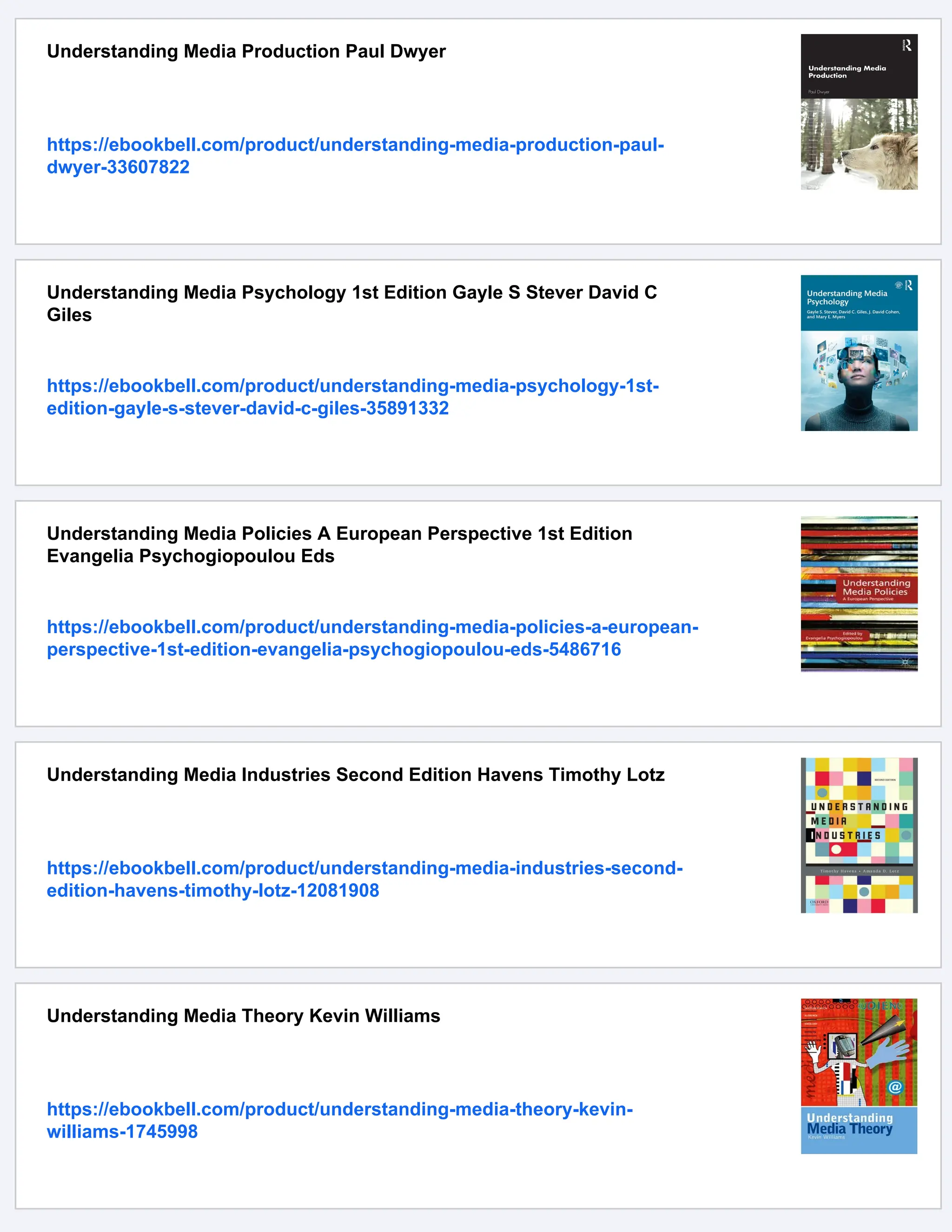 Understanding Media Production Paul Dwyer
https://ebookbell.com/product/understanding-media-production-paul-
dwyer-33607822
Understanding Media Psychology 1st Edition Gayle S Stever David C
Giles
https://ebookbell.com/product/understanding-media-psychology-1st-
edition-gayle-s-stever-david-c-giles-35891332
Understanding Media Policies A European Perspective 1st Edition
Evangelia Psychogiopoulou Eds
https://ebookbell.com/product/understanding-media-policies-a-european-
perspective-1st-edition-evangelia-psychogiopoulou-eds-5486716
Understanding Media Industries Second Edition Havens Timothy Lotz
https://ebookbell.com/product/understanding-media-industries-second-
edition-havens-timothy-lotz-12081908
Understanding Media Theory Kevin Williams
https://ebookbell.com/product/understanding-media-theory-kevin-
williams-1745998
 