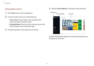 Windows
31
4 Drag the Screen Split Bar to change the screen split ratio.
Weather app
Screen Split Bar Store app
Example: If theWeather application and the Store application are
running at the same time
Using split screens
1 On the Start screen, select an application.
2 To enter the split mode, do one of the following:
• Touch screen: Put your finger on the top edge of the
screen, and swipe to the left or right.
• Touchpad/Mouse: Place the cursor at the top corner of the
screen. Drag the cursor to the left or right.
3 Arrange the position of each split screen as desired.
 