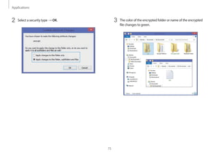 Applications
75
3 The color of the encrypted folder or name of the encrypted
file changes to green.
2 Select a security type → OK.
 