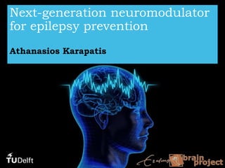1Challenge the future
Next-generation neuromodulator
for epilepsy prevention
Athanasios Karapatis
 