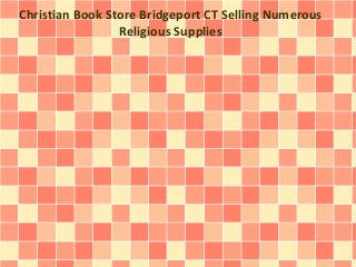 Christian Book Store Bridgeport CT Selling Numerous 
Religious Supplies 
 
