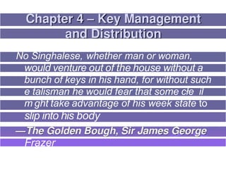 No Singhalese, whether man or woman,
would venture out of the house without a
bunch of keys in his hand, for without such
e talisman he would fear that some cłe il
m ght take advantage of his week state to
slip into his body
Frazer
 