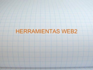 HERRAMIENTAS WEB2