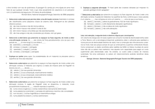 e ferro fundido num raio de quilómetros. A paisagem foi varrida por uma rajada de vento mais      6. Explique a seguinte afirmação: "A maior parte das cicatrizes deixadas por impactes no
 forte do que qualquer tornado. Tudo o que resta actualmente do cataclismo é um precipício            passado geológico foram apagadas".
 com 1,2 quilómetros de largura por 174 metros de profundidade.
                         Richard Stone, National GeographicPortugal, Setembro de 2008 (adaptado)   7. Seleccione a alternativa que preenche os espaços na frase seguinte, de modo a obter uma
                                                                                                   afirmação correcta. A queda de meteoritos na superfície da Terra, confirma que o nosso planeta
 1. Seleccione a alternativa que permite obter uma afirmação correcta. Asteróides e cometas        é um sistema_____, mas comporta-se como um sistema_____, uma vez que a sua massa_____
     são classificados como pequenos corpos do sistema solar. Distinguem-se dos planetas               [A]. aberto [...] fechado [...] altera-se gradualmente, mas de modo significativo
     clássicos porque...                                                                               [B]. fechado [...] aberto [...] sofre diariamente alterações significativas
      [A]. são mais recentes e não têm forma esférica.                                                 [C]. aberto [...] fechado [...] não se altera de modo significativo
      [B]. têm menor massa e não orbitam à volta do Sol.                                               [D]. fechado [...] aberto [...] não sofre alterações
      [C]. têm menor massa e uma órbita que não está desimpedida.
      [D]. são mais antigos e não são constituídos por silicatos, nem por gases.                                                                 Grupo III
                                                                                                   Leia, com atenção, o seguinte texto e observe a figura que o acompanha.
2.   Seleccione a alternativa que preenche os espaços na frase seguinte, de modo a obter           Um volume de energia seis mil vezes superior ao consumo mundial de electricidade brilha sobre
     uma afirmação correcta. Os_____são visíveis da Terra periodicamente, uma vez que o seu        a Terra. Mesmo com a tecnologia já disponível, poderíamos obter o suficiente para satisfazer a
     período de _____é muito longo e a sua órbita é_____.                                          nossa procura de electricidade dezenas de vezes, mas a construção das infra-estruturas custar-
      [A]. asteróides [...] translação [...] circular                                              nos-ia muito mais aos preços actuais do que se continuarmos a queimar combustíveis fósseis.
      [B]. cometas [...] rotação [...] alongada                                                    Como comprovam os dados recolhidos pelos satélites da NASA, os líderes mundiais do sector
      [C]. asteróides [...] rotação [...] circular                                                 solar não são os países mais soalheiros, mas aqueles com capacidade para pagar um custo
      [D]. cometas [...] translação [...] alongada                                                 suplementar pela electricidade solar. No entanto, os custos estão a baixar de maneira
                                                                                                   sustentada. Na zona subtropical, os países em desenvolvimento poderão beneficiar desta
3.   Explique as razões pelas quais "as probabilidades de um meteorito se precipitar sobre a       tendência.
     superfície da Terra são reduzidas".                                                                   George Johnson, National GeographicPortugal, Outubro de 2009 (adaptado)


4.   Seleccione a alternativa que preenche os espaços na frase seguinte, de modo a obter uma
     afirmação correcta. O meteorito que originou a cratera de impacto perto de Flagstaff, no
     Arizona, era um_____, devido_____
      [A]. siderito [...] às suas grandes dimensões
      [B]. aerólito [...] à sua composição, essencialmente metálica
      [C]. siderito [...] à sua composição, essencialmente metálica
      [D]. aerólito [...] às suas grandes dimensões


5.   Seleccione a alternativa que preenche os espaços na frase seguinte, de modo a obter uma
     afirmação correcta. A região de Flagstaff, onde se despenhou o meteorito, muito
     provavelmente localizava-se_____, estando expostas à superfície_____.
      [A]. numa cintura orogénica [...] rochas metamórficas intensamente deformadas
      [B]. numa plataforma continental [...] camadas de sedimentos marinhos não consolidados
      [C]. num escudo [...] rochas magmáticas e metamórficas antigas
      [D]. numa plataforma estável [...] rochas sedimentares




                   2     Nuno Correia
 