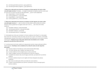 [C]. anomalia gravimétrica positiva [...] grau geotérmico
    [D]. anomalia gravimétrica negativa [...] grau geotérmico


2. Seleccione a alternativa que preenche os espaços na frase seguinte, de modo a obter
uma afirmação correcta. A variação___na região considerada nos gráficos permite concluir que
as rochas que se situam por baixo do rifte apresentam___que as rochas adjacentes.
    [A]. da gravidade [...] menor densidade
    [B]. do fluxo geotérmico [...] maior densidade
    [C]. da gravidade [...] maior densidade
    [D]. do fluxo geotérmico [...] menor densidade


3. Seleccione a alternativa que preenche os espaços na frase seguinte, de modo a obter
uma afirmação correcta. A____que se verifica na crista médio-oceânica determina valores
elevados de fluxo geotérmico na região central, bem como a____das rochas dos fundos
oceânicos.
    [A]. actividade vulcânica [...] baixa densidade
    [B]. anomalia gravimétrica [...] elevada densidade
    [C]. actividade vulcânica [...] juventude
    [D]. anomalia gravimétrica [...] antiguidade


4. A densidade das rochas que constituem os fundos oceânicos é de 2,9 g/cm e a densidade
                                                                            3




das rochas dos continentes é ainda mais baixa, de cerca de 2,7 g/cm . No entanto, a densidade
                                                                   3




calculada para o planeta Terra, tendo em conta cálculos que relacionam a sua massa e volume,
é de 5,5 g/cm . Explique de que modo estes valores são concordantes com o modelo
              3




geoquímico da estrutura interna da Terra.


5. O conhecimento dos fundos oceânicos é relativamente recente e data da década de 60 do
século passado. Classifique como verdadeira (V) ou falsa (F) cada uma das seguintes
afirmações.
    [A]. A dorsal oceânica é formada por rochas extensamente deformadas.
    [B]. Os fundos abissais são as regiões mais baixas da Terra.
    [C]. A crusta oceânica é menos espessa que a crusta continental.
    [D]. Todas as regiões imersas da Terra pertencem ao domínio oceânico.
    [E]. As plataformas estáveis são zonas de águas profundas, que pertencem ao domínio
         oceânico.
    [F]. As fossas oceânicas situam-se em regiões de limites divergentes das placas
         litosféricas.
    [G]. Nas zonas de subducção verifica-se a fusão de crusta oceânica.
    [H]. O talude continental pertence ao domínio continental e marca a transição para o
         domínio oceânico.



                  4      Nuno Correia
 