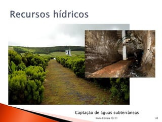 Captação de águas subterrâneas
         Nuno Correia 10/11      42
 