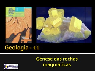 Génese das rochas
  magmáticas
 