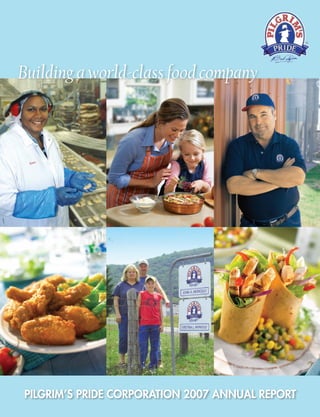 Building a world-class food company




PILGRIM’S PRIDE CORPORATION 2007 ANNUAL REPORT
 