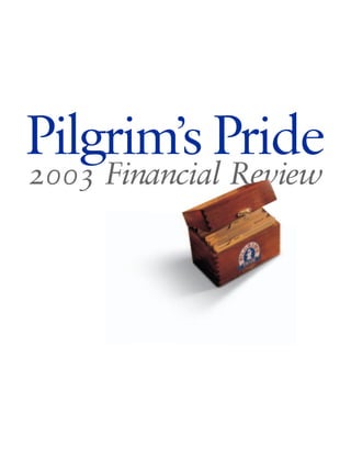 Pilgrim’s Pride
2003 Financial Review
 