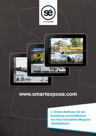 apps

       SMARTEXPOSÉ




www.smartexpose.com


              // Online-Software für die
              Erstellung und Publikation
              von iPad Immobilien Magazin
              -Marktplätzen.
 
