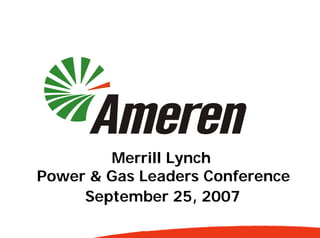 Merrill Lynch
Power & Gas Leaders Conference
     September 25, 2007
 