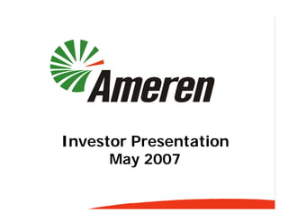Investor Presentation
      May 2007
 