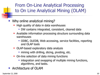 From On-Line Analytical Processing to On Line Analytical Mining (OLAM) <ul><li>Why online analytical mining? </li></ul><ul...