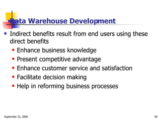 Data Warehouse Development   <ul><li>Indirect benefits result from end users using these direct benefits  </li></ul><ul><u...