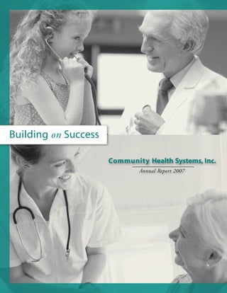 Building on Success

                      Community Health Systems, Inc.
                              Annual Report 2007
 