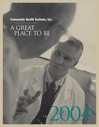 Community Health Systems, Inc.
   Annual Repor t To Shareholders



A Great
 Place to Be




                                    2004
 