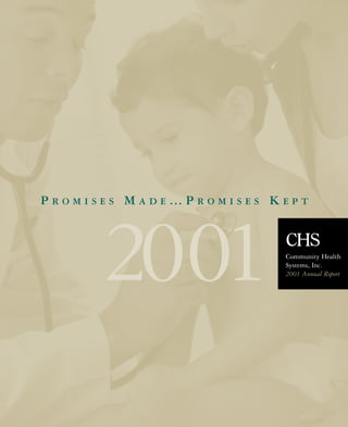 PROMISES MADE…PROMISES KEPT




      2001              Community Health
                        Systems, Inc.
                        2001 Annual Report
 