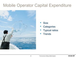 The Economics of Being a Mobile Operator32
Mobile Operator Capital Expenditure
 Size
 Categories
 Typical ratios
 Trends
 