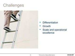 The Economics of Being a Mobile Operator39
Challenges
 Differentiation
 Growth
 Scale and operational
excellence
 