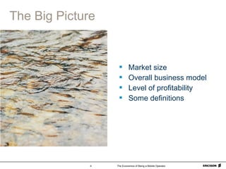 The Economics of Being a Mobile Operator4
The Big Picture
 Market size
 Overall business model
 Level of profitability
 Some definitions
 