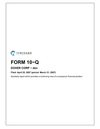 FORM 10−Q
DOVER CORP − dov
Filed: April 25, 2007 (period: March 31, 2007)
Quarterly report which provides a continuing view of a company's financial position
 