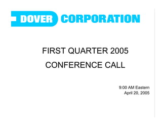 FIRST QUARTER 2005
CONFERENCE CALL

                9:00 AM Eastern
                   April 20, 2005
 