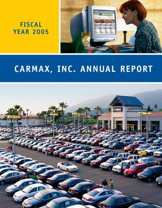 FISCAL
YEAR 2005




CARMAX, INC. ANNUAL REPORT
 