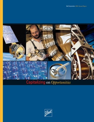 Ball Corporation 2002 Annual Report




Capitalizing on Opportunities
 