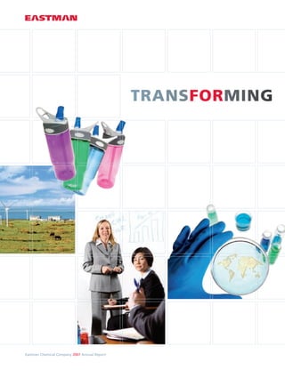 TRANSFORMING
                                                   FOR




Eastman Chemical Company 2007 Annual Report
 