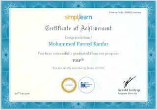 Course Code: SIMOL202009
Mohammed Fareed Kanfar
PMP®
You are hereby awarded 35 hours of PDU
20th Jun 2016
 