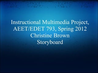 Instructional Multimedia Project, AEET/EDET 793, Spring 2012Chris