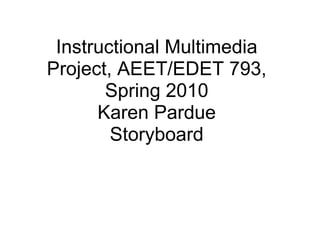 Instructional Multimedia Project, AEET/EDET 793, Spring 2010Karen