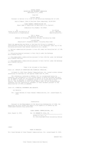 UNITED STATES
                        SECURITIES AND EXCHANGE COMMISSION
                              Washington D.C., 20549

                                     Form 8-K

                                Current Report
    Pursuant to Section 13 or 15(d) of the Securities Exchange Act of 1934

            Date of Report (Date of Earliest Event Reported): 08/08/2006

                         CLEAR CHANNEL COMMUNICATIONS INC
              (Exact Name of Registrant as Specified in its Charter)

                         Commission File Number: 001-09645

            TX                                                     74-1787539
(State or Other Jurisdiction of                                 (I.R.S. Employer
 Incorporation or Organization)                                Identification No.)

                                    200 E. Basse
                                San Antonio, TX 78209
            (Address of Principal Executive Offices, Including Zip Code)

                                   210-822-2828
               (Registrant's Telephone Number, Including Area Code)

Check the appropriate box below if the Form 8-K filing is intended to
simultaneously satisfy the filing obligation of the registrant under any of the
following provisions (see General Instruction A.2. below):

[ ] Written communications pursuant to Rule 425 under the Securities Act (17 CFR
230.425)

[ ] Soliciting material pursuant to Rule 14a-12 under the Exchange
Act(17CFR240.14a-12)

[ ] Pre-commencement communications pursuant to Rule 14d-2(b) under the Exchange
Act(17CFR240.14d-2(b))

[ ] Pre-commencement communications pursuant to Rule 13e-4(c) under the Exchange
Act(17CFR240.13e-4(c))

<PAGE>

                        Items to be Included in this Report

Item 2.02   RESULTS OF OPERATIONS AND FINANCIAL CONDITION.

     On August 8, 2006 Clear Channel Communications, Inc. issued a press release
announcing its earnings for the quarter ended June 30, 2006.

     The information contained in Exhibit 99.1 is incorporated herein by
reference. The information in this Current Report is being furnished and shall
not be deemed quot;filedquot; for the purposes of Section 18 of the Securities Exchange
Act of 1934, as amended, or otherwise subject to the liabilities of that
Section. The information in this Current Report shall not be incorporated by
reference into any registration statement or other document pursuant to the
Securities Act of 1933, as amended.


Item 9.01. FINANCIAL STATEMENTS AND EXHIBITS

         (d) Exhibits

    99.1    Press Release of Clear Channel Communications, Inc. issued August 8,
            2006.




                                   Signature(s)

     Pursuant to the Requirements of the Securities Exchange Act of 1934, the
Registrant has duly caused this Report to be signed on its behalf by the
Undersigned hereunto duly authorized.


                                  CLEAR CHANNEL COMMUNICATIONS, INC.

Date: August 8, 2006              By: /S/ HERBERT W. HILL, JR.
                                      -------------------------------------------
                                      Herbert W. Hill, Jr.
                                      Sr. Vice President/Chief Accounting Officer




<PAGE>

                                  INDEX TO EXHIBITS

99.1 Press Release of Clear Channel Communications, Inc. issued August 8, 2006.



                                                                       EXHIBIT 99.1



                        Clear Channel Communications Reports
 