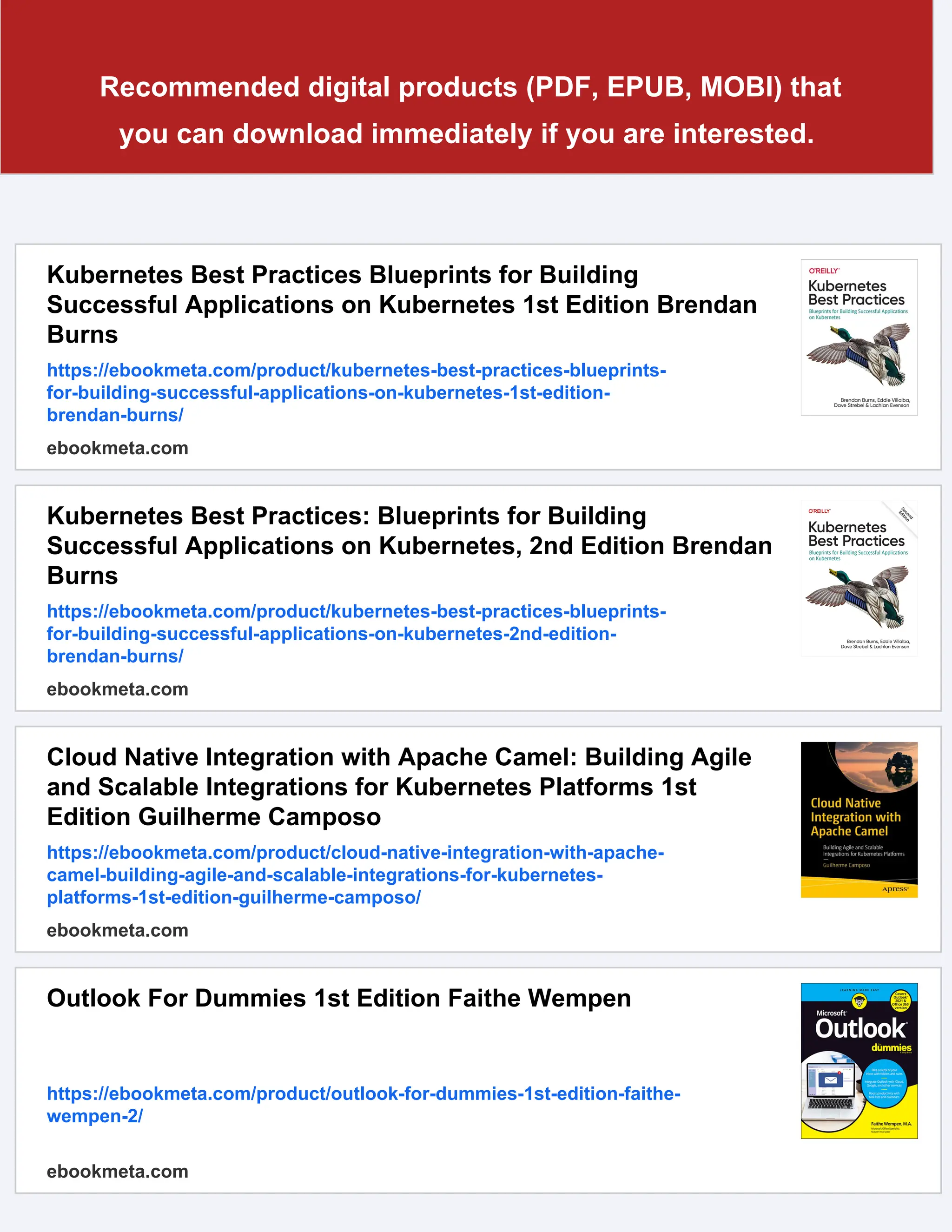 Recommended digital products (PDF, EPUB, MOBI) that
you can download immediately if you are interested.
Kubernetes Best Practices Blueprints for Building
Successful Applications on Kubernetes 1st Edition Brendan
Burns
https://ebookmeta.com/product/kubernetes-best-practices-blueprints-
for-building-successful-applications-on-kubernetes-1st-edition-
brendan-burns/
ebookmeta.com
Kubernetes Best Practices: Blueprints for Building
Successful Applications on Kubernetes, 2nd Edition Brendan
Burns
https://ebookmeta.com/product/kubernetes-best-practices-blueprints-
for-building-successful-applications-on-kubernetes-2nd-edition-
brendan-burns/
ebookmeta.com
Cloud Native Integration with Apache Camel: Building Agile
and Scalable Integrations for Kubernetes Platforms 1st
Edition Guilherme Camposo
https://ebookmeta.com/product/cloud-native-integration-with-apache-
camel-building-agile-and-scalable-integrations-for-kubernetes-
platforms-1st-edition-guilherme-camposo/
ebookmeta.com
Outlook For Dummies 1st Edition Faithe Wempen
https://ebookmeta.com/product/outlook-for-dummies-1st-edition-faithe-
wempen-2/
ebookmeta.com
 