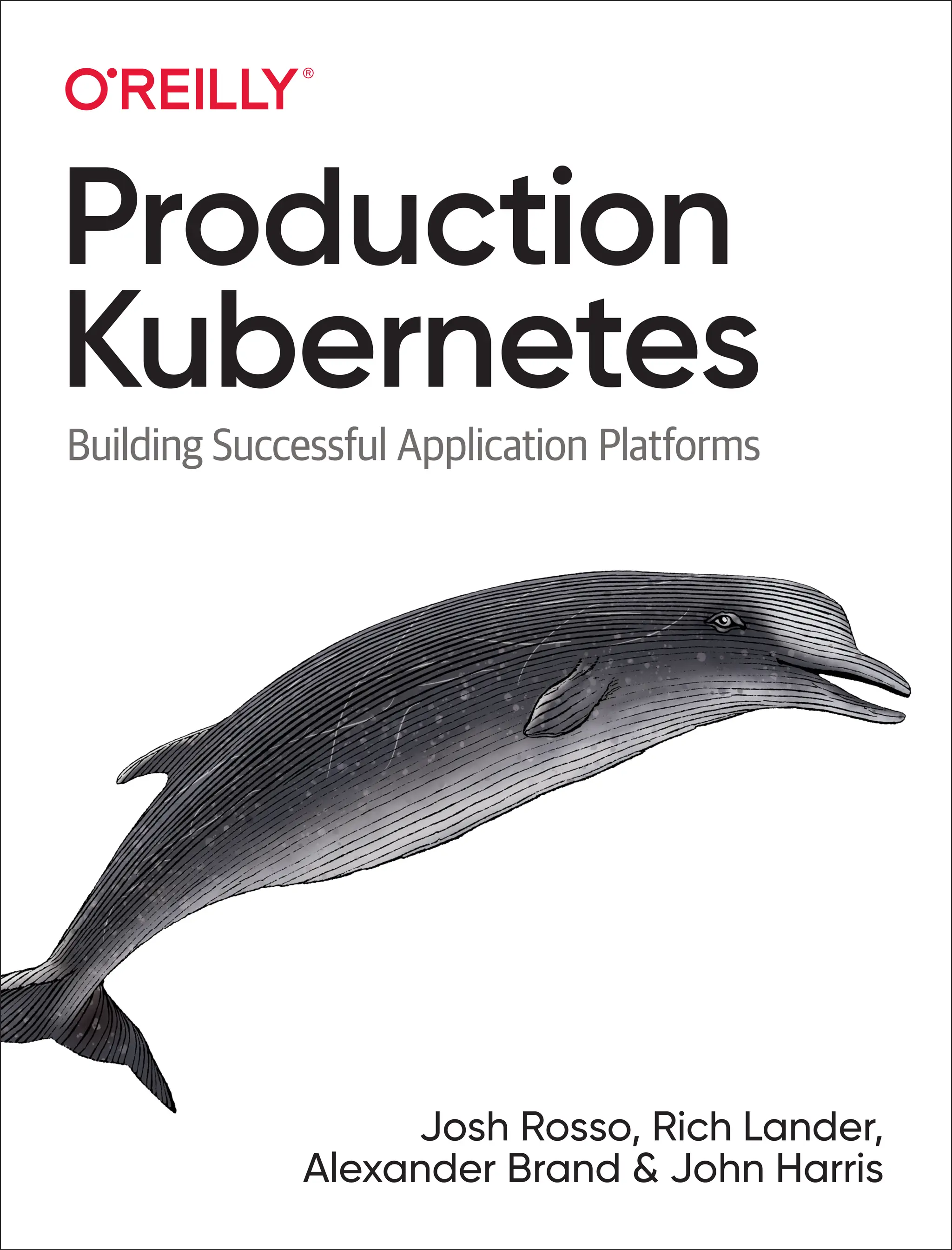 Production
Kubernetes
Building Successful Application Platforms
Josh Rosso, Rich Lander,
Alexander Brand & John Harris
 