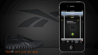 REEBOK REALFLEX
RealFlex all all about natural movement.
REEBOK REALFLEX
RealFlex all all about natural movement.
REEBOK REALFLEX
RealFlex all all about natural movement.
Reeﬁt isn’t just an app
 