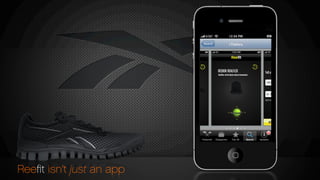 REEBOK REALFLEX
RealFlex all all about natural movement.
REEBOK REALFLEX
RealFlex all all about natural movement.
REEBOK REALFLEX
RealFlex all all about natural movement.
REEBOK REALFLEX
RealFlex all all about natural movement.
Reeﬁt isn’t just an app
 