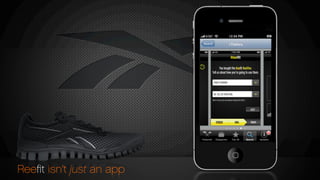 REEBOK REALFLEX
RealFlex all all about natural movement.
REEBOK REALFLEX
RealFlex all all about natural movement.
REEBOK REALFLEX
RealFlex all all about natural movement.
REEBOK REALFLEX
RealFlex all all about natural movement.
Reeﬁt isn’t just an app
 
