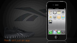 Reeﬁt isn’t just an app
 