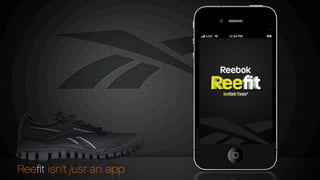 Reeﬁt isn’t just an app
 