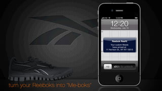 turn your Reeboks into “Me-boks”
Your custom ﬁtbeds
have arrived at:
11 Harrison St., NY NY 10013
Reebok Reeﬁt
 
