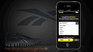 how do you want to get Reeﬁt?
You bought the Reeﬁt RealFlex.
Tell us about how you’re going to use them.
OK, TELL US YOUR GOAL
(Don’t worry you can always change this later)
NEXT
CROSS TRAINING
RUNNING
TENNIS
BASKETBALL
WALKING
WHAT’S YOUR REEFIT?
FITBEDS GOAL TRACK
TIME TO Reeﬁt: 4 Days 3 Hours
 