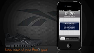 keep track of your Reeﬁt goal
Reebok Reeﬁt
Your Reeﬁt RealFlex
have been delivered.
Time to get out there!
 