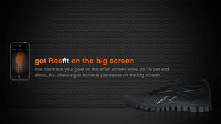 get Reeﬁt on the big screen
You can track your goal on the small screen while you’re out and
about, but checking at home is just easier on the big screen...
 