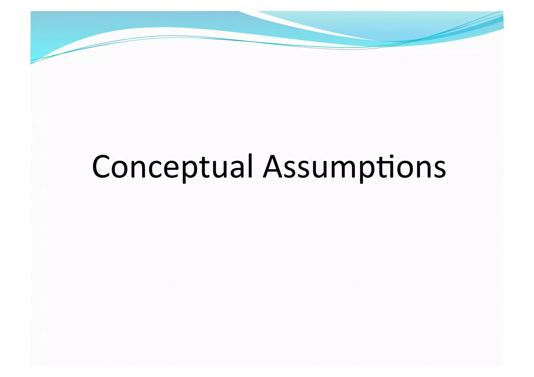 Conceptual Assump8ons 
 
