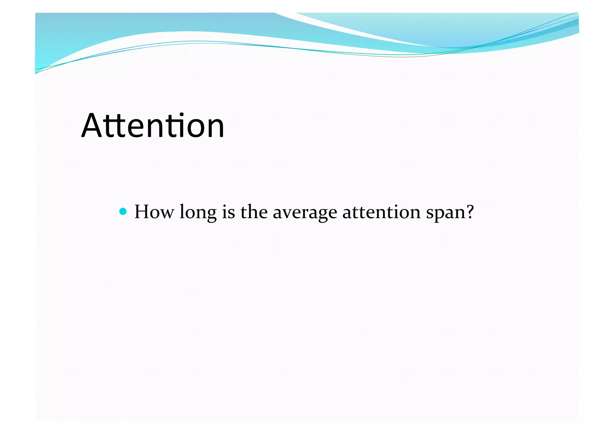 ATen8on 
  How long is the average attention span? 
 